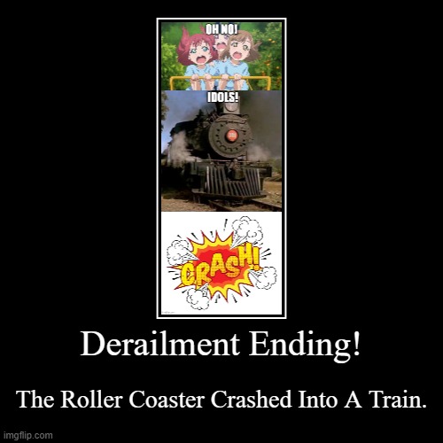 Derailment Ending | image tagged in funny,demotivationals,train,roller coaster,anime,anime girl | made w/ Imgflip demotivational maker