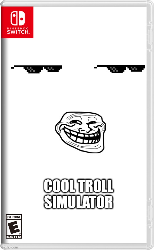 Nintendo Switch | COOL TROLL SIMULATOR | image tagged in nintendo switch | made w/ Imgflip meme maker