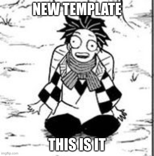 Tanjiro just...I don't even know | NEW TEMPLATE; THIS IS IT | image tagged in tanjiro just i don't even know | made w/ Imgflip meme maker