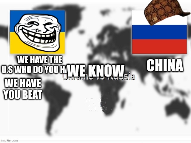 CHINA; WE KNOW; WE HAVE THE U.S WHO DO YOU HAVE; WE HAVE YOU BEAT | image tagged in ww2 | made w/ Imgflip meme maker