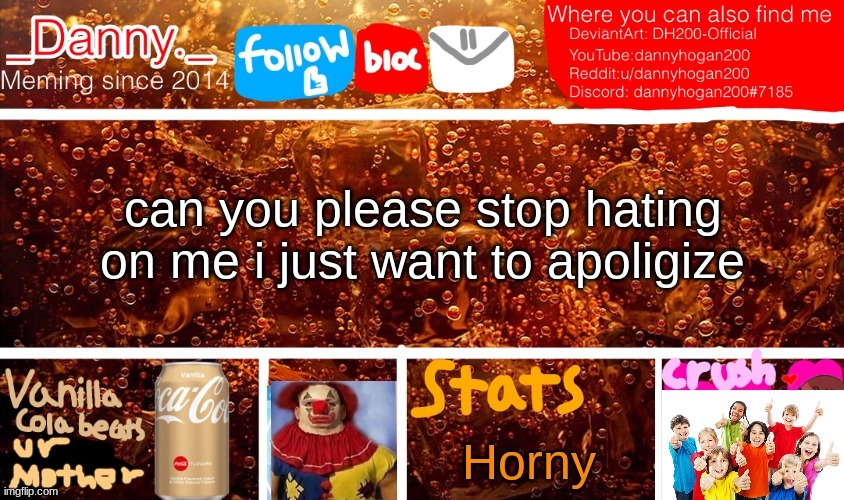 can you please stop hating on me i just want to apoligize | image tagged in _danny _ new announcement temp | made w/ Imgflip meme maker