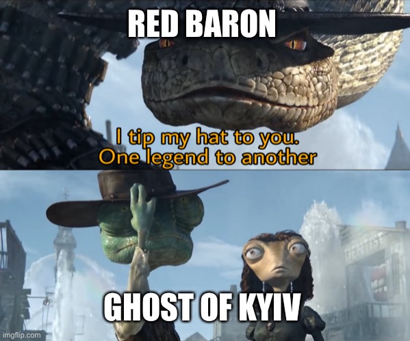 Funny | RED BARON; GHOST OF KYIV | image tagged in i tip my hat to you one legend to another | made w/ Imgflip meme maker