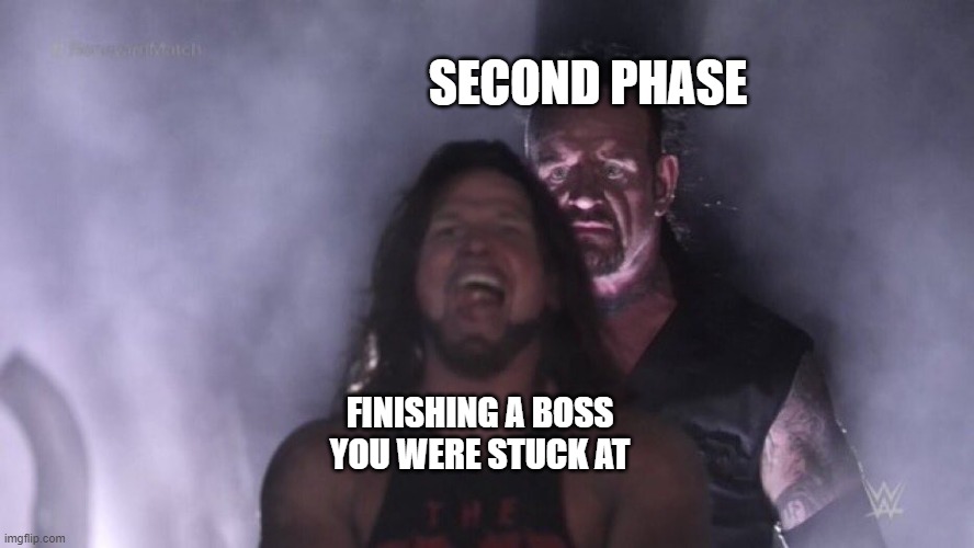 AJ Styles & Undertaker | SECOND PHASE; FINISHING A BOSS YOU WERE STUCK AT | image tagged in aj styles undertaker | made w/ Imgflip meme maker