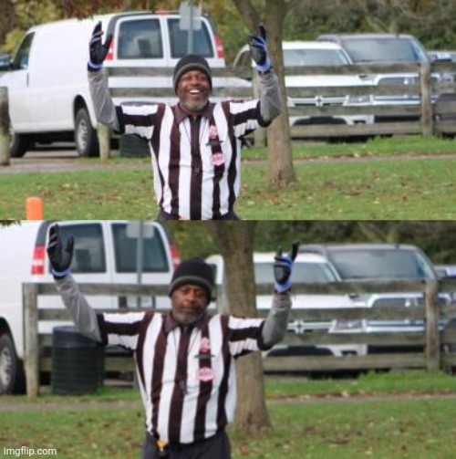 Happy Ref to Sad Ref | image tagged in referee,nfl referee | made w/ Imgflip meme maker