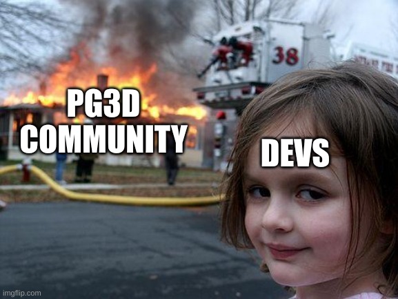 Disaster Girl | DEVS; PG3D
COMMUNITY | image tagged in memes,disaster girl | made w/ Imgflip meme maker