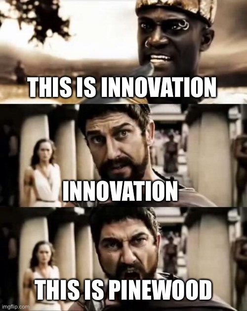 Pinewood and Innovation But it’s This is Sparta Scene | THIS IS INNOVATION; INNOVATION; THIS IS PINEWOOD | image tagged in this is sparta meme,pinewood,innovation,roblox,memes,funny memes | made w/ Imgflip meme maker