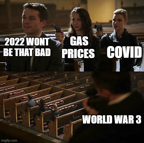 Church Sniper | GAS PRICES; COVID; 2022 WONT BE THAT BAD; WORLD WAR 3 | image tagged in church sniper | made w/ Imgflip meme maker