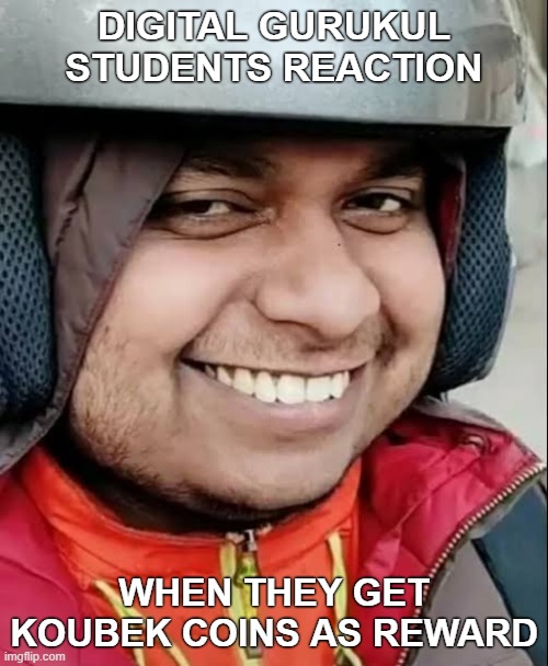 THAT SMILE | DIGITAL GURUKUL STUDENTS REACTION; WHEN THEY GET KOUBEK COINS AS REWARD | image tagged in memes,that damn smile | made w/ Imgflip meme maker