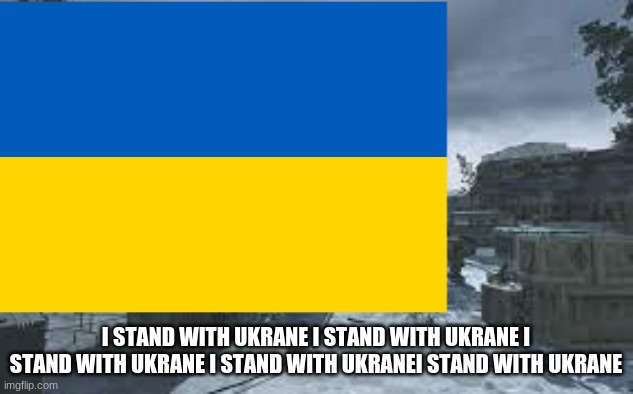 I STAND WITH UKRANE I STAND WITH UKRANE I STAND WITH UKRANE I STAND WITH UKRANEI STAND WITH UKRANE | image tagged in fu russia | made w/ Imgflip meme maker