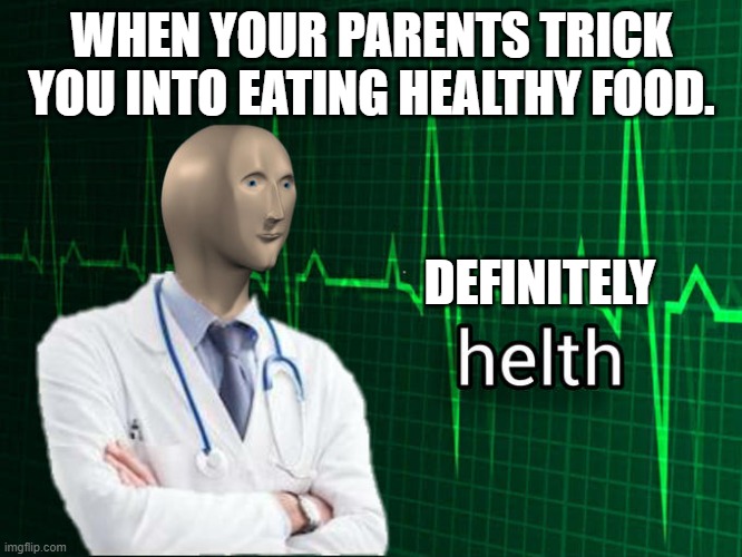 Stonks Helth | WHEN YOUR PARENTS TRICK YOU INTO EATING HEALTHY FOOD. DEFINITELY | image tagged in stonks helth | made w/ Imgflip meme maker