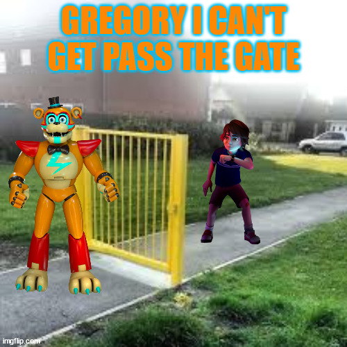 Useless Gate | GREGORY I CAN'T GET PASS THE GATE | image tagged in useless gate | made w/ Imgflip meme maker