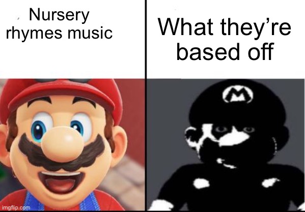 Happy mario Vs Dark Mario | What they’re based off; Nursery rhymes music | image tagged in happy mario vs dark mario | made w/ Imgflip meme maker