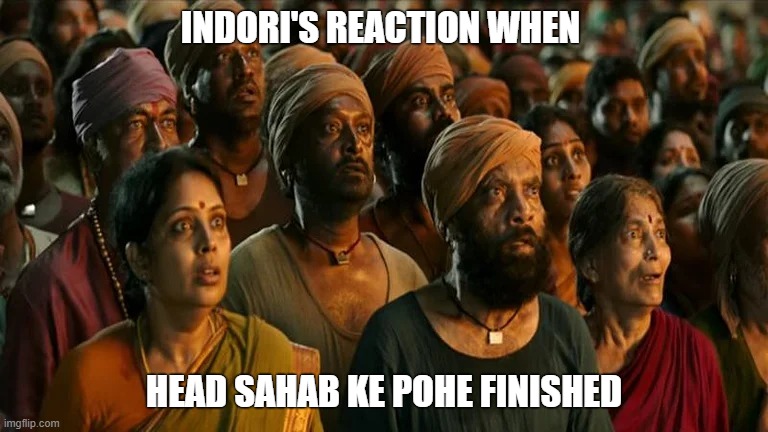Pohe Finished reaction |  INDORI'S REACTION WHEN; HEAD SAHAB KE POHE FINISHED | image tagged in bahubali,shocked face | made w/ Imgflip meme maker
