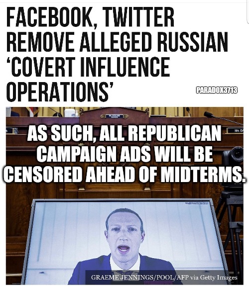 Big Tech fears the Midterm Elections | PARADOX3713; AS SUCH, ALL REPUBLICAN CAMPAIGN ADS WILL BE CENSORED AHEAD OF MIDTERMS. | image tagged in memes,politics,facebook,twitter,midterms,censorship | made w/ Imgflip meme maker