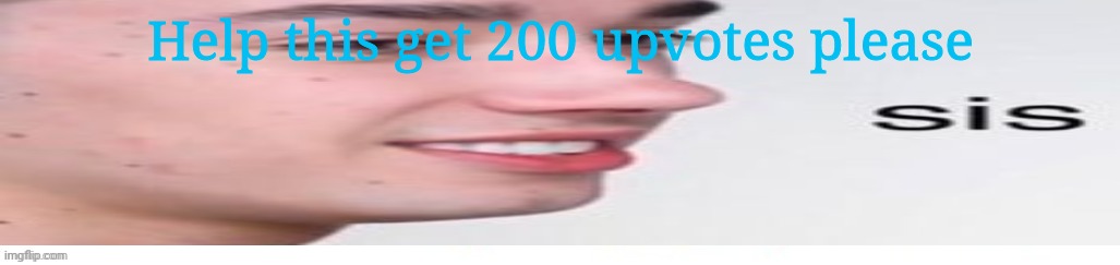 Please | Help this get 200 upvotes please | image tagged in im,ready,to,die,now,someonekillme | made w/ Imgflip meme maker