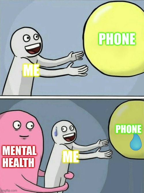 Running Away Balloon | PHONE; ME; PHONE; MENTAL HEALTH; ME | image tagged in memes,running away balloon | made w/ Imgflip meme maker
