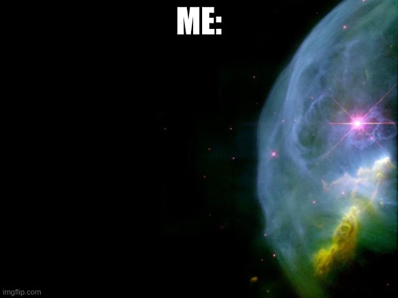 EDGE OF THE UNIVERSE | ME: | image tagged in edge of the universe | made w/ Imgflip meme maker