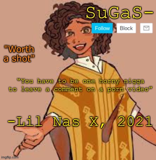 Suga's camilo template | “You have to be one horny nigga to leave a comment on a porn video”; -Lil Nas X, 2021 | image tagged in suga's camilo template | made w/ Imgflip meme maker