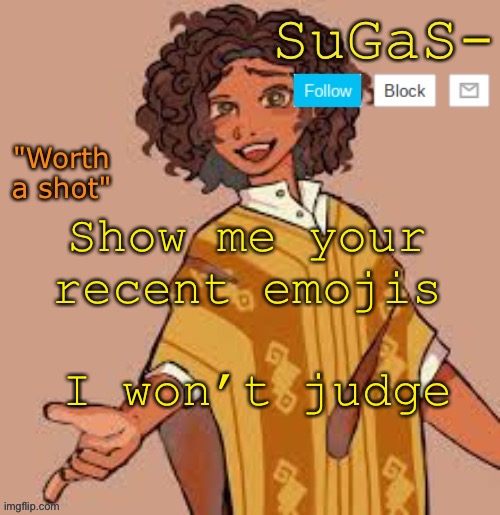 Suga's camilo template | Show me your recent emojis; I won’t judge | image tagged in suga's camilo template | made w/ Imgflip meme maker