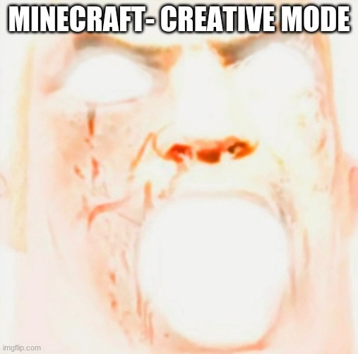 Mr incredible meme god tier | MINECRAFT- CREATIVE MODE | image tagged in mr incredible meme god tier | made w/ Imgflip meme maker