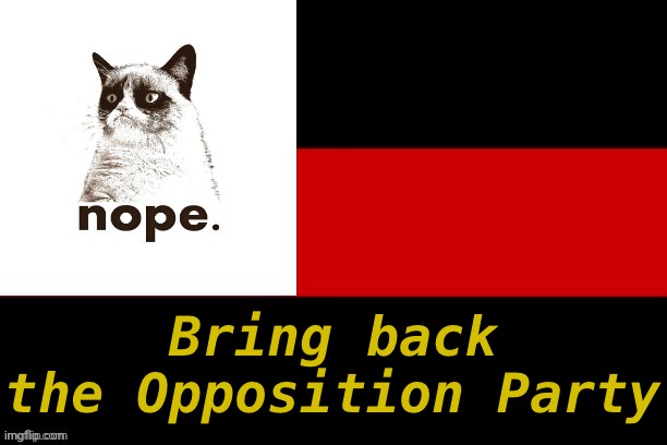 After these results, it’s clear that every non-CP voter needs to unite under one banner. Why not this one? :) | Bring back the Opposition Party | image tagged in the opposition party,bring,back,the,opposition,party | made w/ Imgflip meme maker