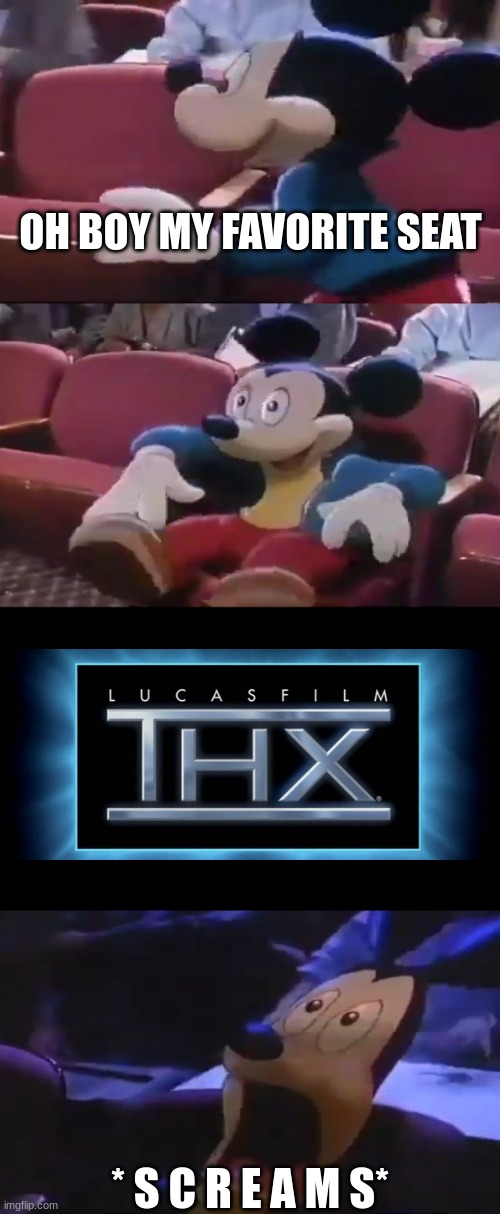 THX Logo in a Nutshell | OH BOY MY FAVORITE SEAT; * S C R E A M S* | image tagged in oh boy my favorite seat,thx,in a nutshell,mickey mouse,scream,why are you reading the tags | made w/ Imgflip meme maker