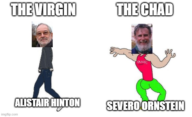 Hinton vs Ornstein | THE VIRGIN; THE CHAD; ALISTAIR HINTON; SEVERO ORNSTEIN | image tagged in virgin vs chad,copyright,music | made w/ Imgflip meme maker