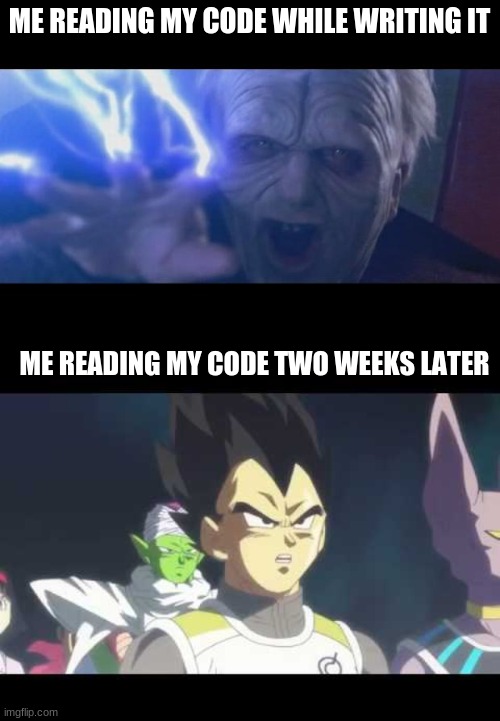 ME READING MY CODE WHILE WRITING IT ME READING MY CODE TWO WEEKS LATER | image tagged in darth sidious unlimited power,he's speaking the language of gods | made w/ Imgflip meme maker