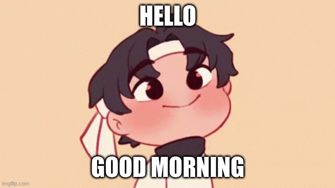 arson | HELLO; GOOD MORNING | image tagged in avatar | made w/ Imgflip meme maker