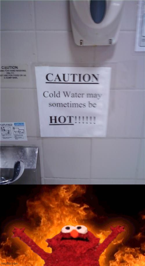 Burning hot | image tagged in elmo fire,cold water,hot,you had one job,memes,water | made w/ Imgflip meme maker