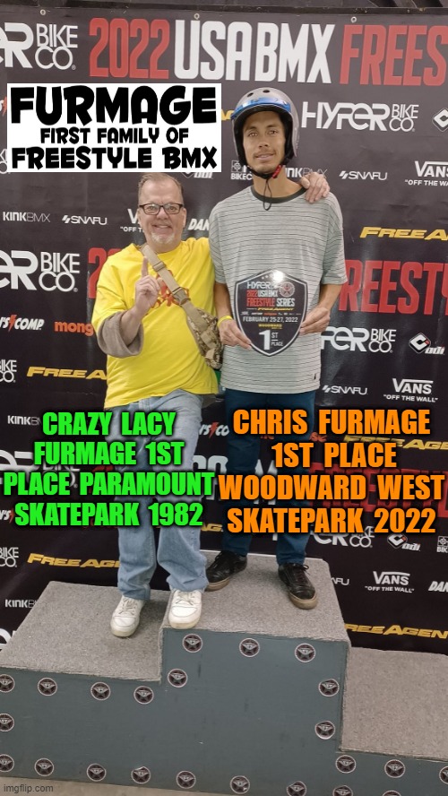 40 Plus years of Family Riders |  CHRIS  FURMAGE  1ST  PLACE WOODWARD  WEST SKATEPARK  2022; CRAZY  LACY FURMAGE  1ST PLACE  PARAMOUNT SKATEPARK  1982 | image tagged in furmage,furmlife,crazylacy,vansbmx,haro,fiola | made w/ Imgflip meme maker