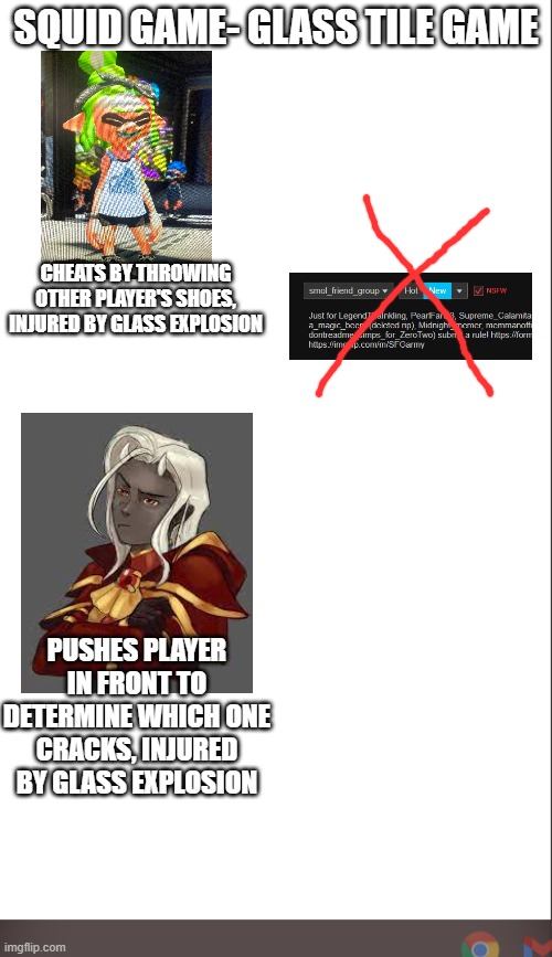 It all comes down to the final round... | SQUID GAME- GLASS TILE GAME; CHEATS BY THROWING OTHER PLAYER'S SHOES, INJURED BY GLASS EXPLOSION; PUSHES PLAYER IN FRONT TO DETERMINE WHICH ONE CRACKS, INJURED BY GLASS EXPLOSION | image tagged in medium blank white template | made w/ Imgflip meme maker