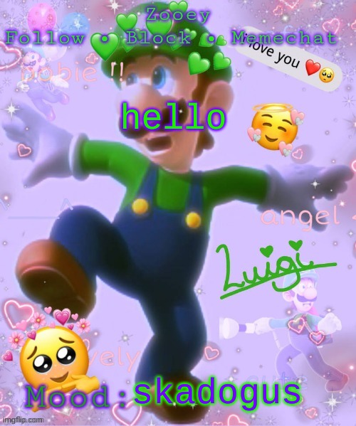 hello; skadogus | image tagged in zooey's luigi announcement temp | made w/ Imgflip meme maker