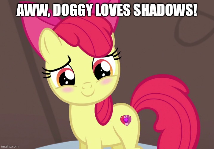 Cute Applebloom (MLP) | AWW, DOGGY LOVES SHADOWS! | image tagged in cute applebloom mlp | made w/ Imgflip meme maker