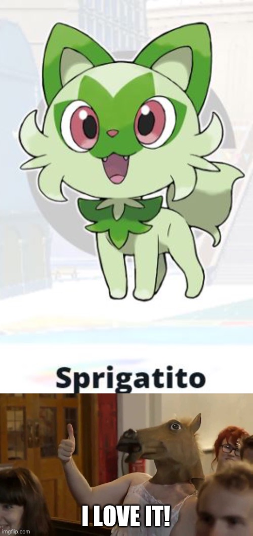 Sprigatito is luv. Sprigatito is life. I will protect it. I will care for it. It will be my child. | I LOVE IT! | image tagged in tomska i love it,pokemon | made w/ Imgflip meme maker
