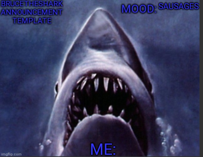 BruceTheShark announcement temp | SAUSAGES ME: | image tagged in brucetheshark announcement temp | made w/ Imgflip meme maker