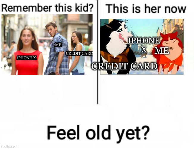 fEeL oLd YeT? | IPHONE X; ME; CREDIT CARD | image tagged in remember this kid,dogs,funny | made w/ Imgflip meme maker