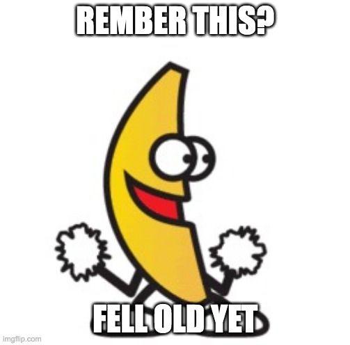 old |  REMBER THIS? FELL OLD YET | image tagged in peanut butter jelly time | made w/ Imgflip meme maker