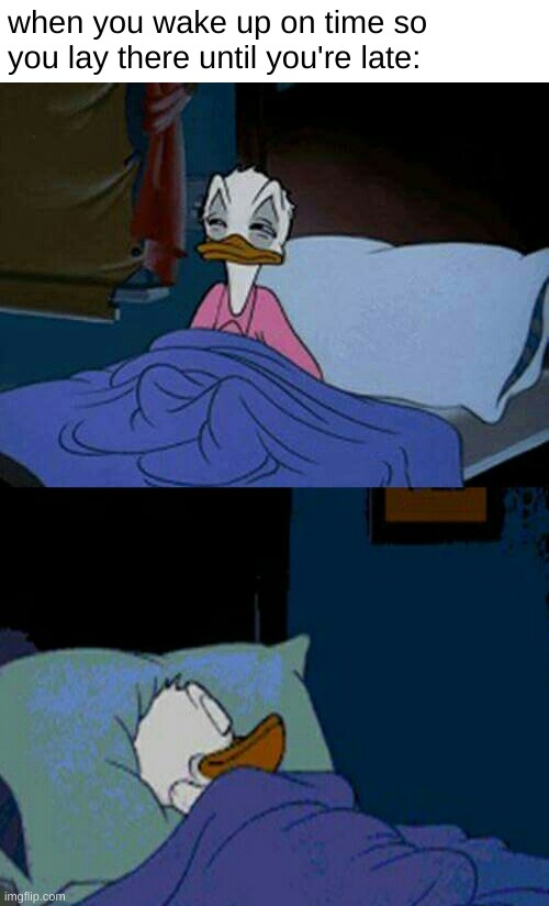 relatable? | when you wake up on time so you lay there until you're late: | image tagged in sleepy donald duck in bed,funny,memes,funny memes,barney will eat all of your delectable biscuits,bed | made w/ Imgflip meme maker