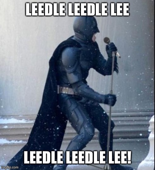Batman goes Leedle leedle lee | LEEDLE LEEDLE LEE; LEEDLE LEEDLE LEE! | image tagged in singing batman | made w/ Imgflip meme maker