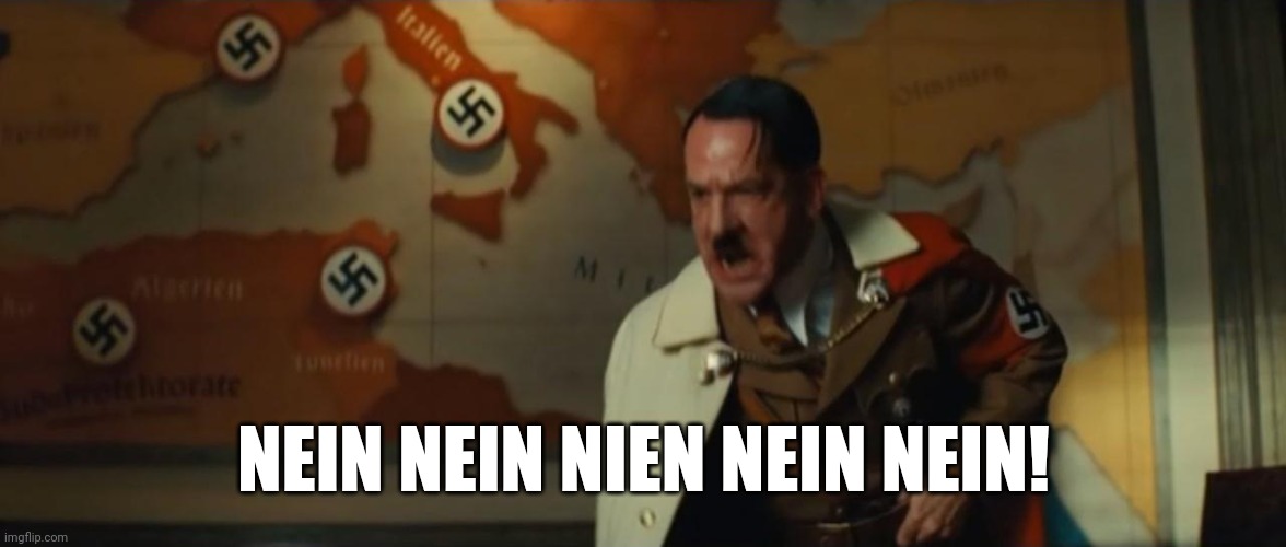 Hitler Nein Blank | NEIN NEIN NIEN NEIN NEIN! | image tagged in hitler nein blank | made w/ Imgflip meme maker