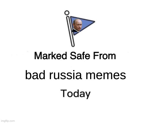 good russia meme | bad russia memes | image tagged in memes,marked safe from | made w/ Imgflip meme maker