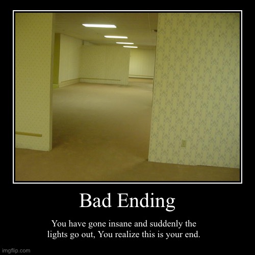 The backrooms game: Bad Ending | image tagged in funny,demotivationals | made w/ Imgflip demotivational maker