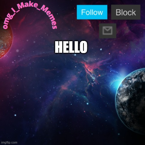 My Temp | HELLO | image tagged in my temp | made w/ Imgflip meme maker