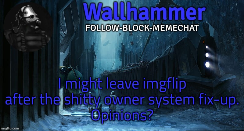 I might leave imgflip after the shitty owner system fix-up.
Opinions? | image tagged in statement template | made w/ Imgflip meme maker