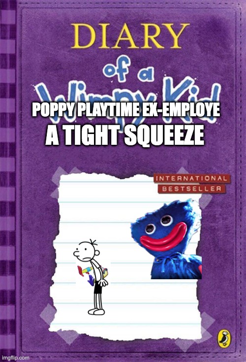 a tight squeeze |  POPPY PLAYTIME EX-EMPLOYE; A TIGHT SQUEEZE | image tagged in diary of a wimpy kid cover template,poppy playtime | made w/ Imgflip meme maker