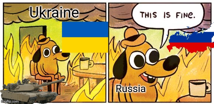 2022 | Ukraine; Russia | image tagged in memes,this is fine | made w/ Imgflip meme maker