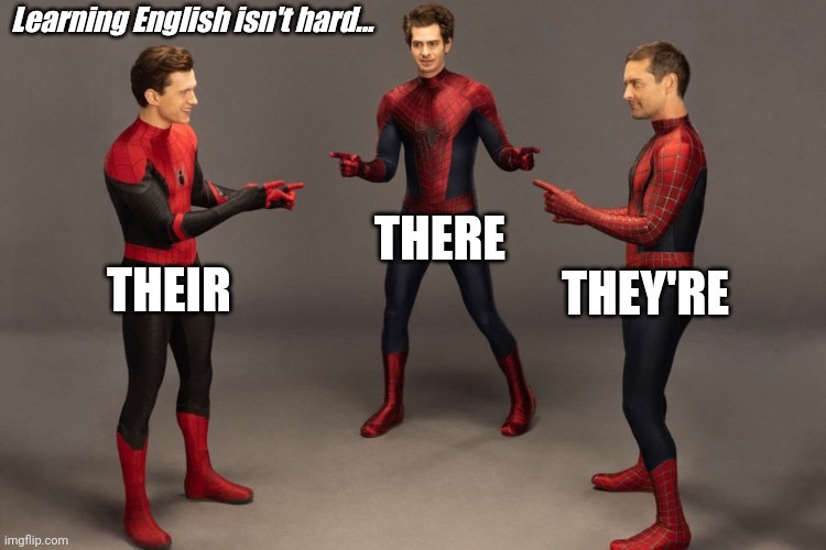 The English Language | Learning English isn't hard... THERE; THEIR; THEY'RE | image tagged in spider-man pointing,3 spiderman pointing,spiderman,spider-man,spider-verse meme,spiderman pointing at spiderman | made w/ Imgflip meme maker