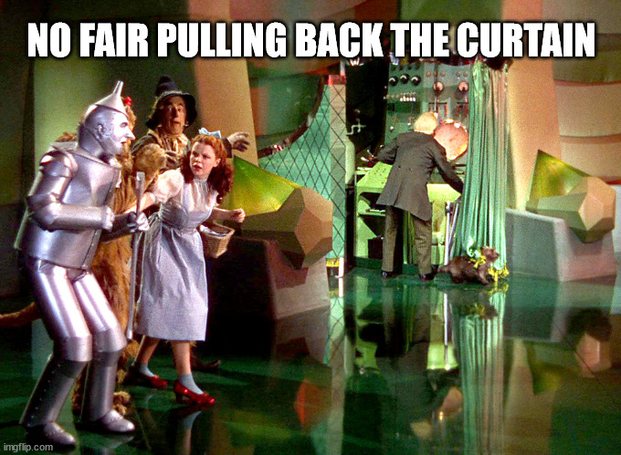 Pulling Back Curtain | NO FAIR PULLING BACK THE CURTAIN | image tagged in pulling back curtain | made w/ Imgflip meme maker