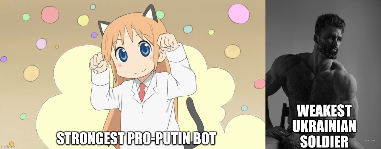 Ukrainians are chads | WEAKEST UKRAINIAN SOLDIER; STRONGEST PRO-PUTIN BOT | image tagged in hakase da nya catgirl anime,giga chad,chad,ukraine,russia,barney will eat all of your delectable biscuits | made w/ Imgflip meme maker